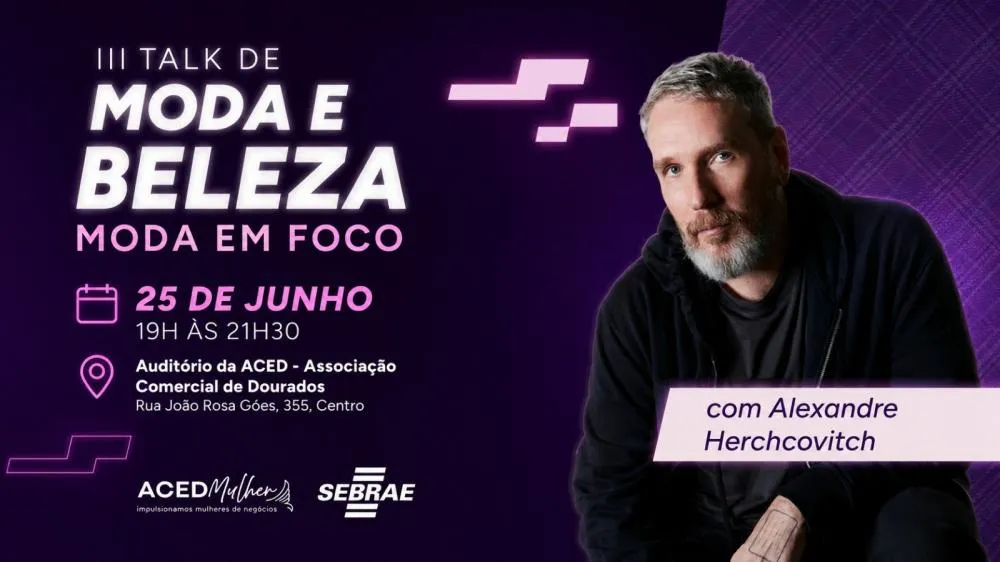 III Talk de Moda e Beleza traz Alexandre Herchcovitch em evento gratuito em Dourados